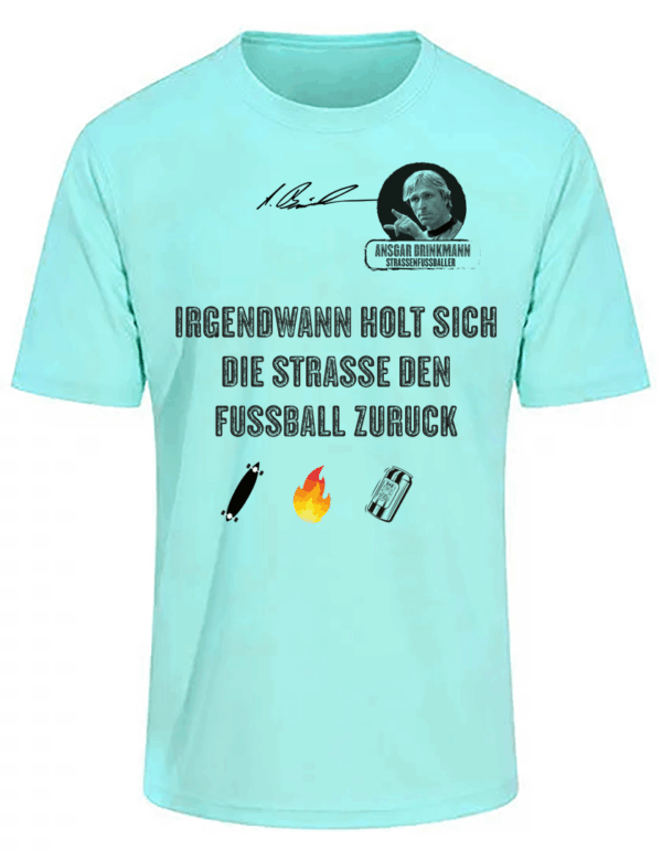 Cool Tech Shirt, Ansgar Edition (Mint)  Irgendwann holt sich die Straße....